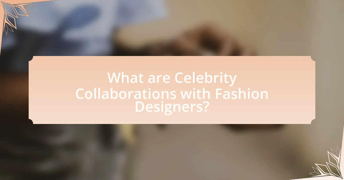 What are Celebrity Collaborations with Fashion Designers?