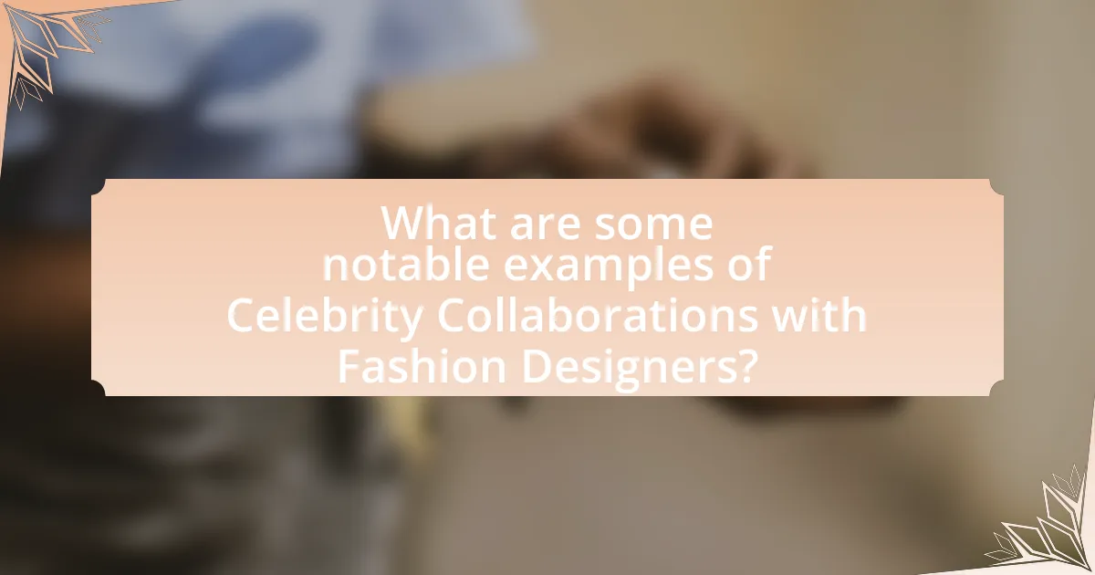 What are some notable examples of Celebrity Collaborations with Fashion Designers?