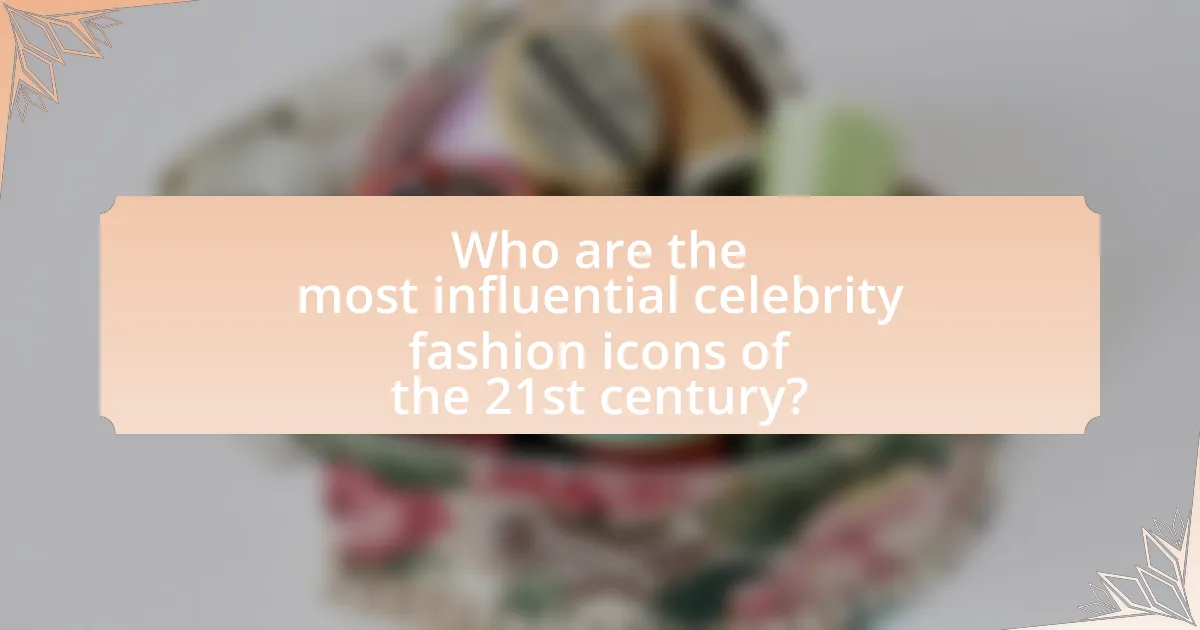Who are the most influential celebrity fashion icons of the 21st century?